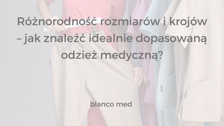 Porównanie różnych modeli odzieży medycznej – dopasowane kroje i szeroka gama rozmiarów od Blanco Med.