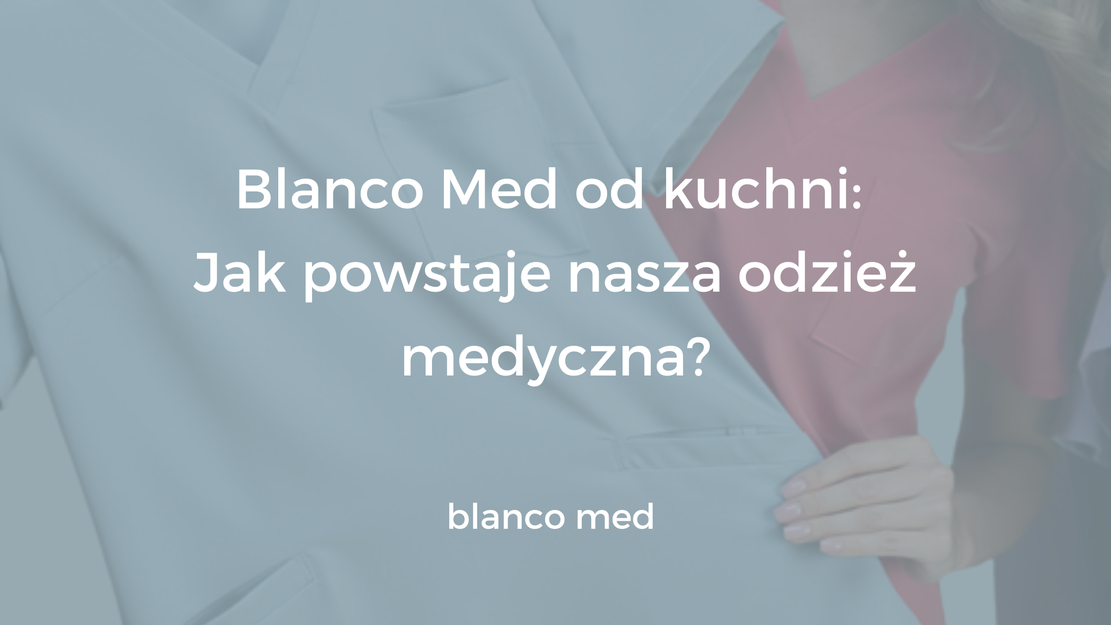 Pracownicy Blanco Med w procesie tworzenia odzieży medycznej – od kroju po gotowy produkt.