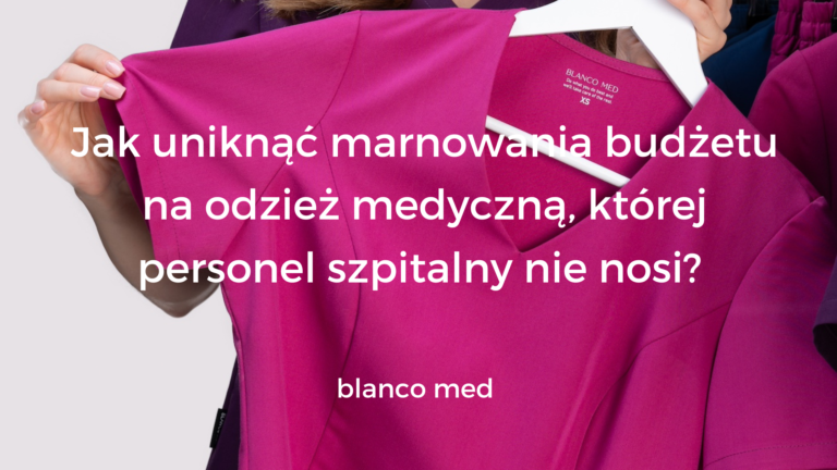 Odzież medyczna Blanco Med, która łączy funkcjonalność z wygodą, jest chętnie noszona przez personel medyczny, co pozwala uniknąć marnowania budżetu